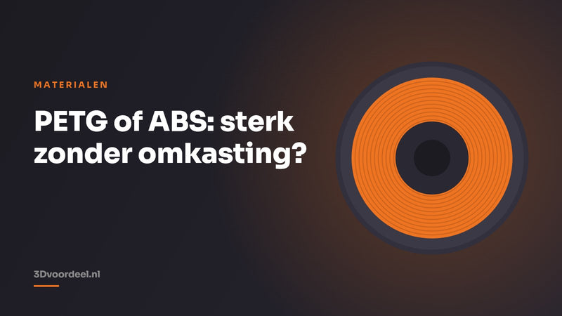 PETG of ABS: sterk zonder omkasting?