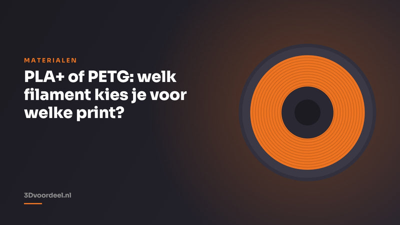 PLA+ of PETG: welk filament kies je voor welke print?