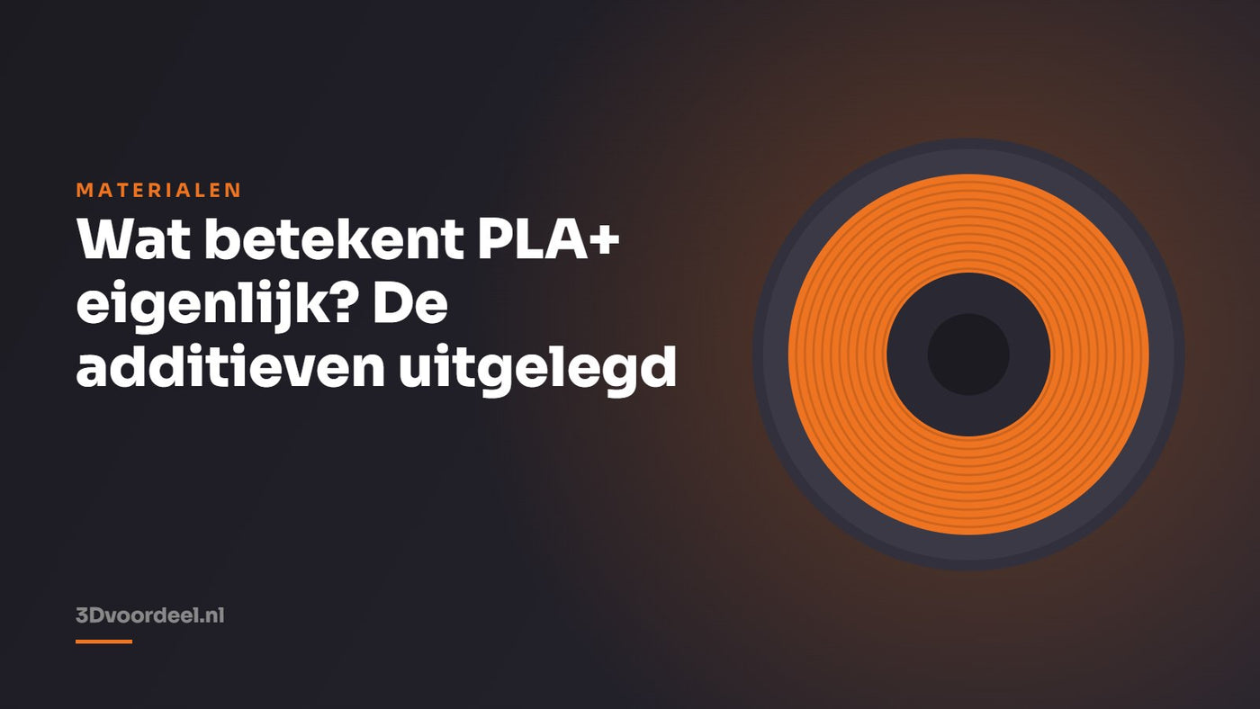 Wat betekent PLA+ eigenlijk? De additieven uitgelegd